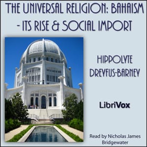 Universal Religion: Bahaism - Its Rise and Social Import