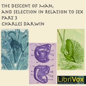 Descent of Man and Selection in Relation to Sex, Part 3