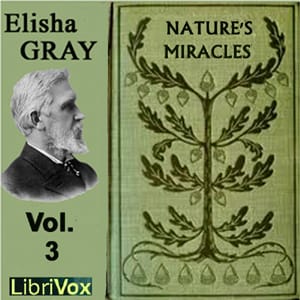 Nature's Miracles Volume 3: Electricity and Magnetism