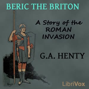 Beric the Briton: a Story of the Roman Invasion