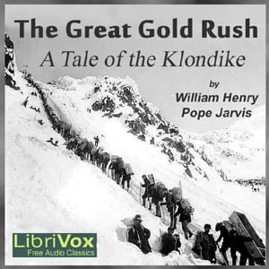 Great Gold Rush: A Tale of the Klondike
