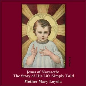 Jesus of Nazareth: The Story of His Life Simply Told