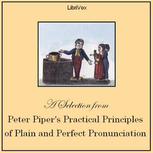 Peter Piper's Practical Principles of Plain and Perfect Pronunciation (Selection)