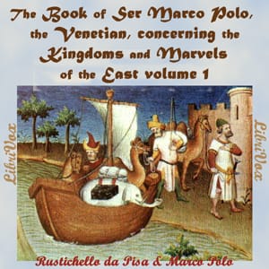 Book of Ser Marco Polo, the Venetian, concerning the kingdoms and marvels of the East, volume 1