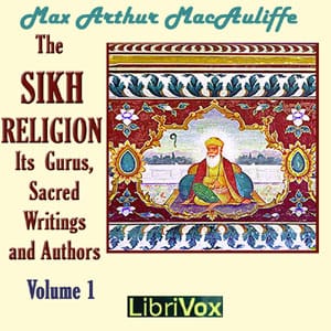 Sikh Religion: Its Gurus, Sacred Writings and Authors, Volume 1