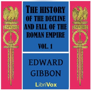 History of the Decline and Fall of the Roman Empire Vol. I
