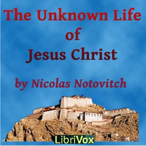Unknown Life of Jesus Christ