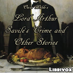 Lord Arthur Savile's Crime and Other Stories