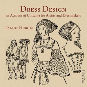 Dress Design: An Account of Costume for Artists and Dressmakers