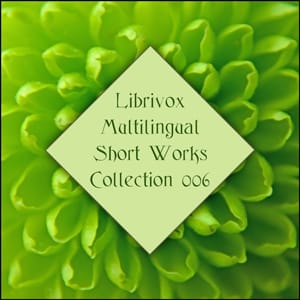 LibriVox Multilingual Short Works Collection 006