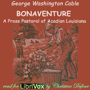 Bonaventure, A Prose Pastoral of Acadian Louisiana