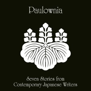 Paulownia: Seven Stories from Contemporary Japanese Writers