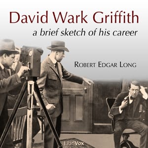 David Wark Griffith: A Brief Sketch of His Career