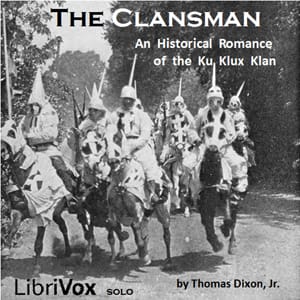 Clansman, An Historical Romance of the Ku Klux Klan