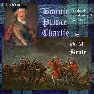 Bonnie Prince Charlie: a Tale of Fontenoy and Culloden