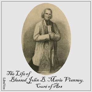 Life of Blessed John B. Marie Vianney, Curé of Ars