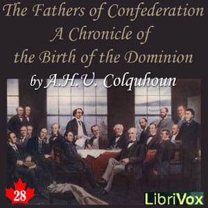 Chronicles of Canada Volume 28 - The Fathers of Confederation: A Chronicle of the Birth of the Dominion