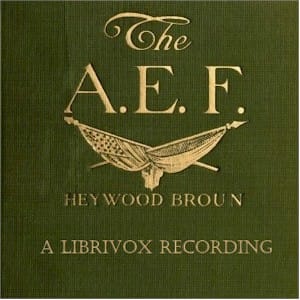 A.E.F.: With General Pershing and the American Forces