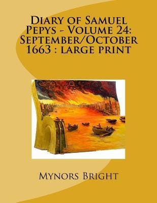 Diary of Samuel Pepys — Volume 24: September/october 1663