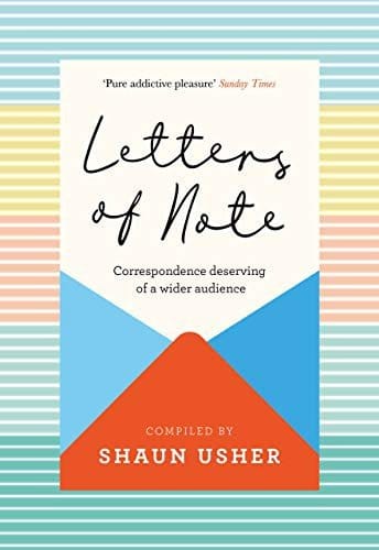 Letters of Note: An Eclectic Collection of Correspondence Deserving of a Wider Audience (Comprehensive Summary)