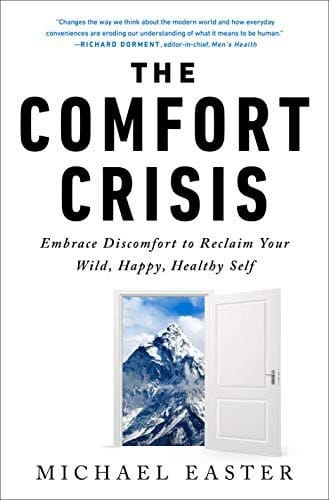 The Comfort Crisis: Embrace Discomfort To Reclaim Your Wild, Happy, Healthy Self (Comprehensive Summary)
