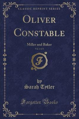 Oliver Constable, miller and baker, Vol. 2 (of 3)