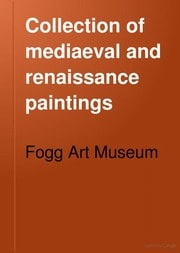 Collection of mediaeval and renaissance paintings, Fogg Art Museum, Harvard University