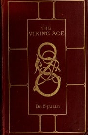 The Viking age : the early history, manners, and customs of the ancestors of the English-speaking nations illustrated from the antiquities discovered in mounds, cairns and bogs, as well as from the ancient sagas and eddas