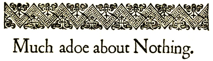 Much Ado About Nothing