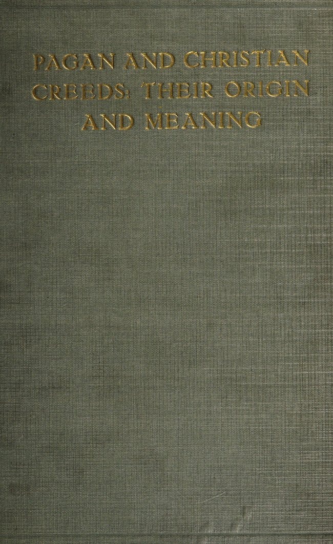 Pagan and Christian Creeds: Their Origin and Meaning