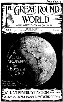 The Great Round World and What is Going on in It, Vol. 1, No. 30, June 3, 1897: A Weekly Magazine for Boys and Girls