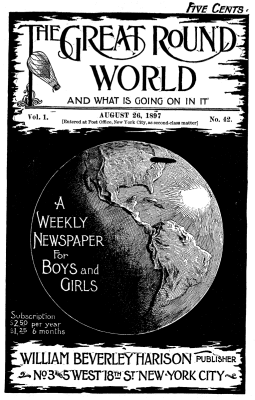 The Great Round World and What is Going on in It, Vol. 1, No. 42, August 26, 1897: A Weekly Magazine for Boys and Girls