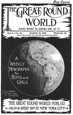 The Great Round World and What is Going on in It, Vol. 2, No. 10, March 10, 1898: A Weekly Magazine for Boys and Girls