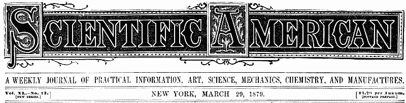 Scientific American, Volume 40, No. 13, March 29, 1879: A Weekly Journal of Practical Information, Art, Science,: Mechanics, Chemistry, and Manufactures