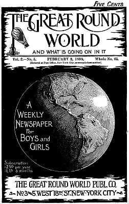 The Great Round World and What is Going on in It, Vol. 2, No. 5, February 3, 1898: A Weekly Magazine for Boys and Girls