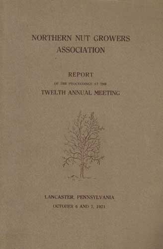 Northern Nut Growers Association Report of the Proceedings at the Twelfth Annual Meeting: Lancaster, Pennsylvania, October 6 and 7, 1921