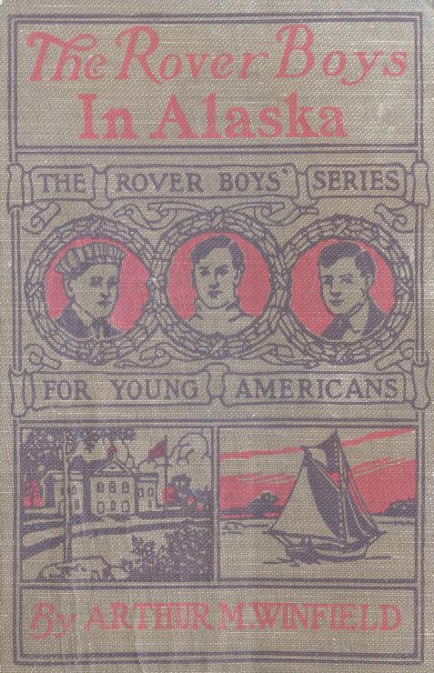 The Rover Boys in Alaska; Or, Lost in the Fields of Ice