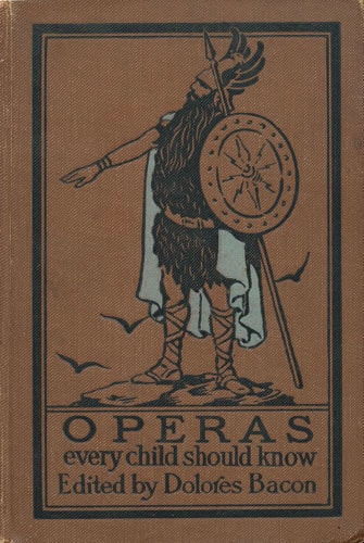 Operas Every Child Should Knowdescriptions of the Text and Music of Some of the Most Famous Masterpieces
