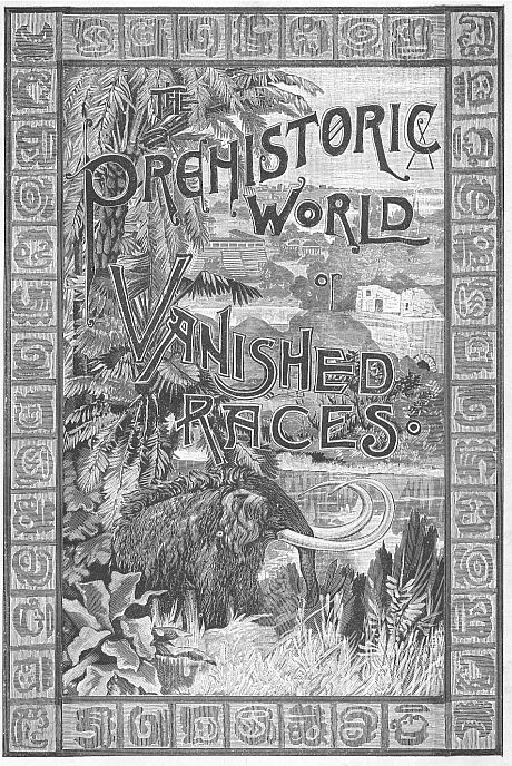 The Prehistoric World; Or, Vanished Races