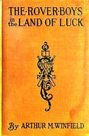 The Rover Boys in the Land of Luck; Or, Stirring Adventures in the Oil Fields