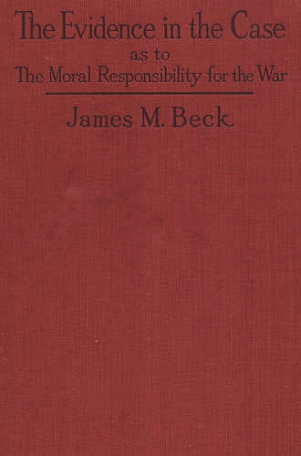 The Evidence in the Case: A Discussion of the Moral Responsibility for the War of 1914, as Disclosed by the Diplomatic Records of England, Germany, Russia