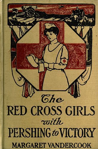 The Red Cross Girls with Pershing to Victory