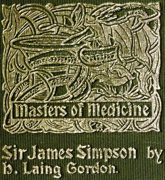 Sir James Young Simpson and Chloroform (1811-1870)masters of Medicine