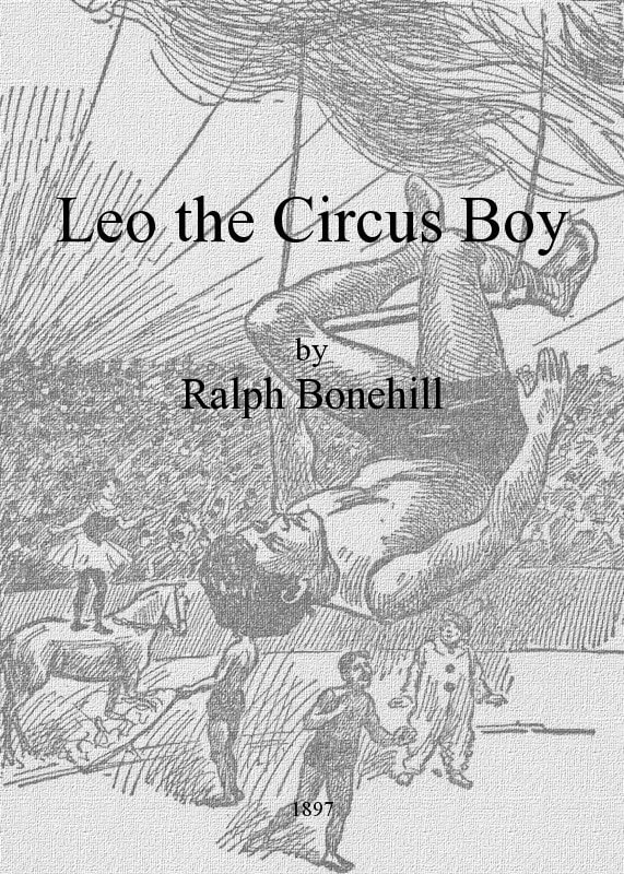 Leo the Circus Boy; Or, Life Under the Great White Canvas
