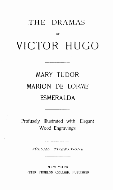 The Dramas of Victor Hugo: Mary Tudor, Marion De Lorme, Esmeralda