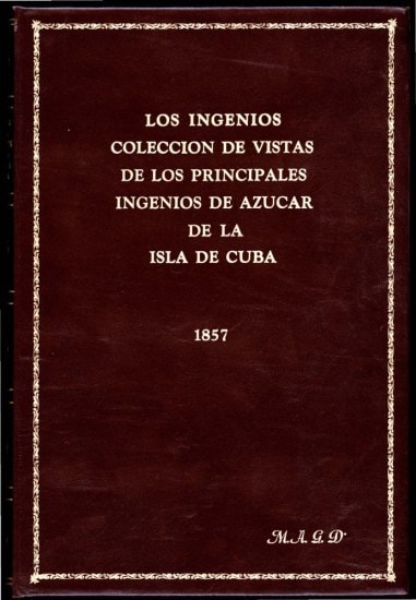 Los Ingenios:colección De Vistas De Los Principles Ingenios De Azúcar De La Isla De Cuba