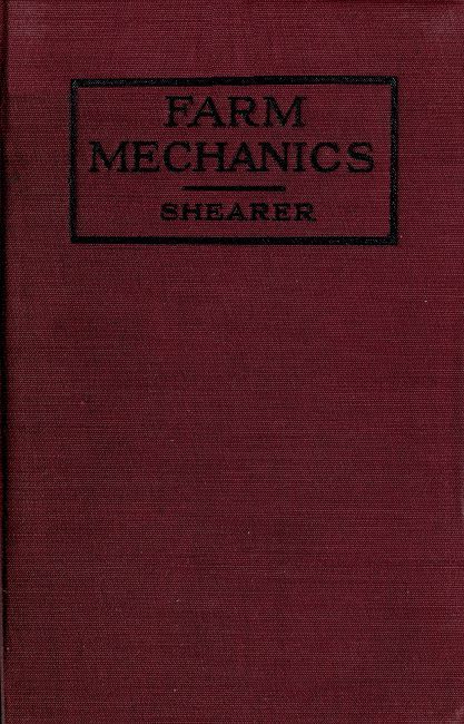 Farm Mechanics: Machinery and Its Use to Save Hand Labor on the Farm.