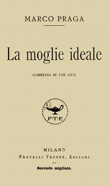 La Moglie Ideale: Commedia in Tre Atti