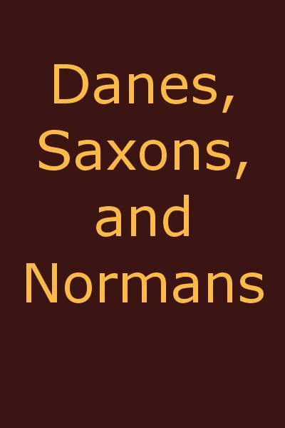 Danes, Saxons and Normans; Or, Stories of Our Ancestors