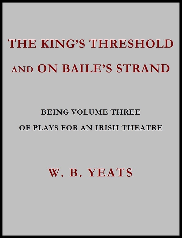 The King's Threshold; And on Baile's Strand